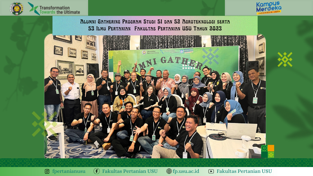Alumni Gathering of Undergraduate and Master Program in  Agrotechnology and Doctoral Program in Agricultural Sciences Faculty of Agriculture USU in 2023